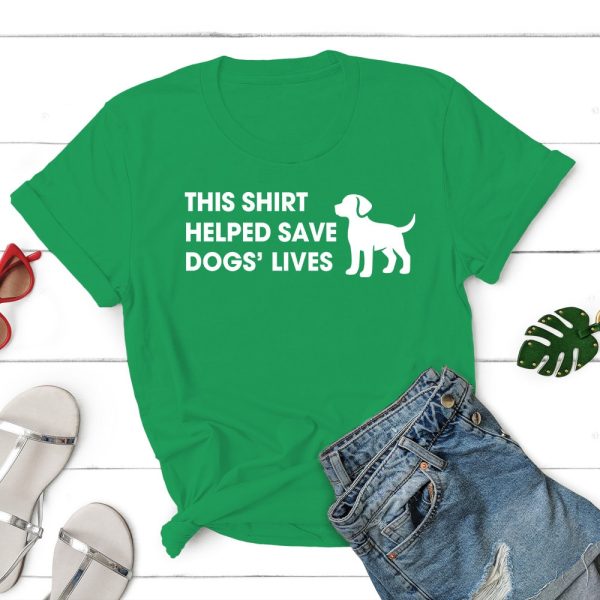 This Shirt Helped Save Dogs? Lives Standard Tee Green