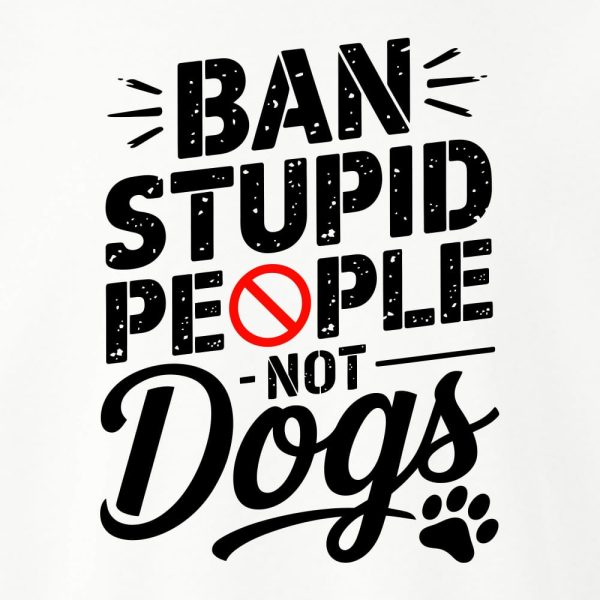 Ban Stupid People - Not Dogs Standard Tee White - Image 2